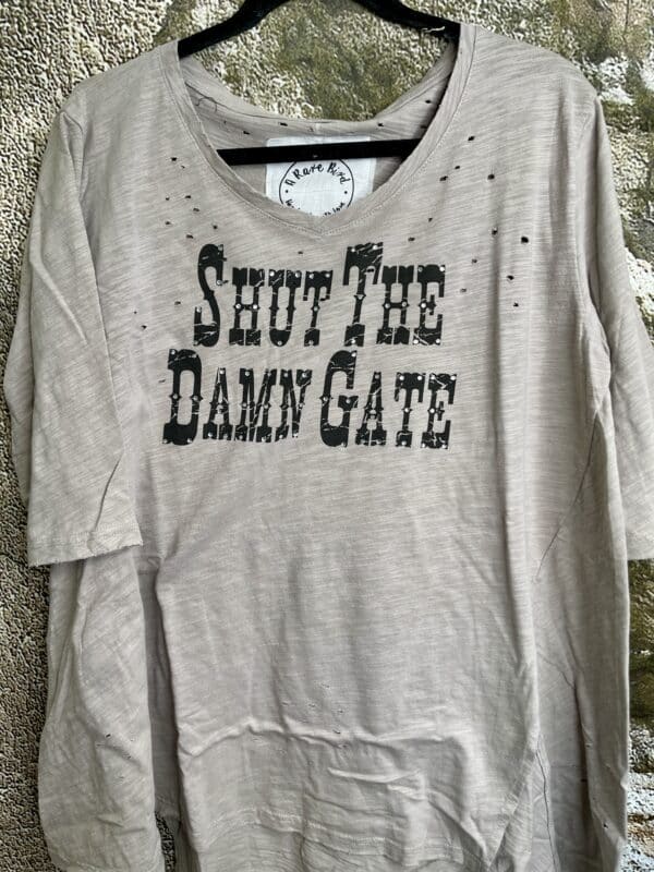 Shut The Damn Gate Hand Distressed Shirt